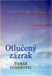 Otlučený zázrak Tomáš Vondrovic