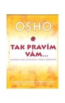 Tak pravím vám… Rozpravy nad mystickými výroky Ježíšovými - Osho