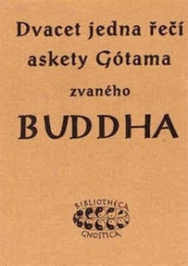 Dvacet jedna řečí askety Gótama zvaného Buddha K.E. Neumann