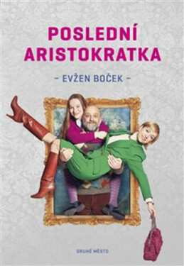 Poslední aristokratka - Evžen Boček