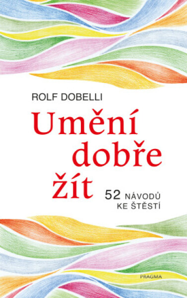 Umění dobře žít - Rolf Dobelli - e-kniha