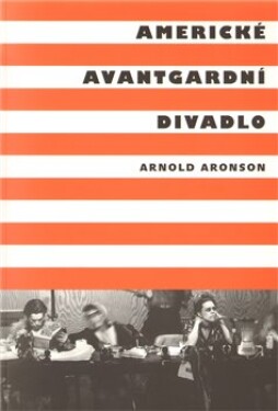 Americké avantgardní divadlo Arnold Aronson