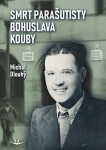 Smrt parašutisty Bohuslava Kouby - Michal Dlouhý