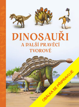 Dinosauři a další pravěcí tvorové - Tom Jackson