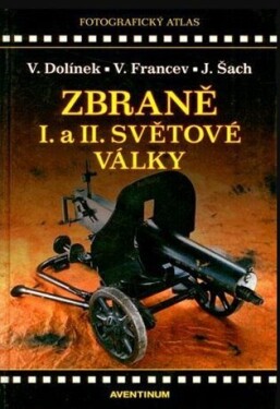 Zbraně II. Světové války Vladimír Francev, Jan Šach, Vladimír Dolínek