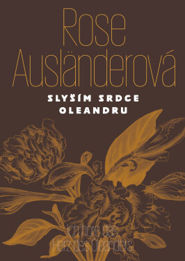 Slyším srdce oleandru / Ich höre das Herz des Oleanders - Rose Ausländer