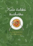 Naše italská kuchařka, 12 receptů plných chutí, vůní a dobrodružství - David Fejfar