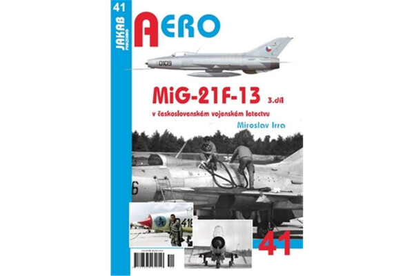 AERO 41 MiG-21F-13 v československém vojenském letectvu 3.díl - Miroslav Irra
