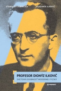 Profesor Dionýz Ilkovič Ilkovič Vladimír; Stanislav Dubnička
