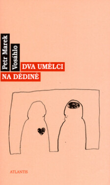 Dva umělci na dědině Petr Vosáhlo