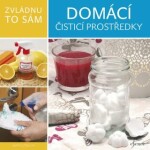 Zvládnu to sám: Domácí čisticí prostředky - Anita Czibulya