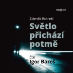 Světlo přichází potmě - Zdeněk Rotrekl - audiokniha