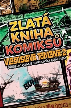 Zlatá kniha komiksů Vlastislava Tomana Příběhy psané střelným prachem Vlastislav Toman