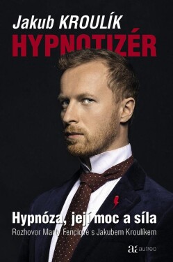 Hypnotizér Hypnóza, její moc síla Jakub Kroulík,