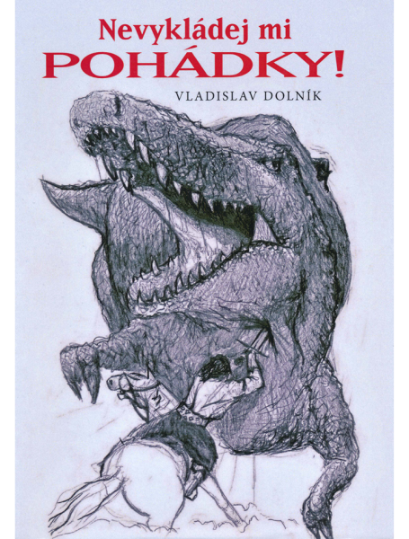 Nevykládej mi pohádky - Vladislav Dolník