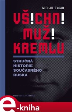 Všichni muži Kremlu. Stručná historie dnešního Ruska - Michail Zygar e-kniha