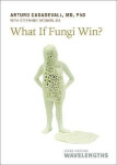 What If Fungi Win? - Arturo Casadevall