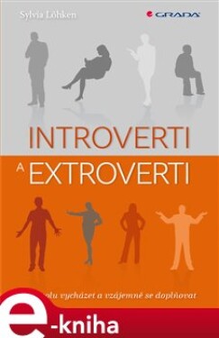 Introverti a extroverti. Jak spolu vycházet a vzájemně se doplňovat - Sylvia Löhken e-kniha