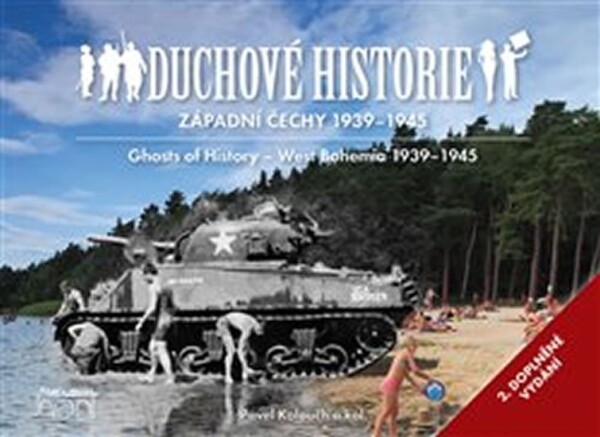 Duchové historie Západní Čechy 1939 1945 Ghosts of History West Bohemia 1939 1945 Pavel Kolouch,