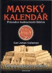 Mayský kalendář - Průvodce budoucností lidstva - Carl Johan Calleman