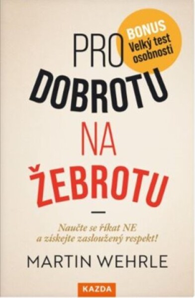 Pro dobrotu na žebrotu - Naučte se říkat NE a získejte si zasloužený respekt!