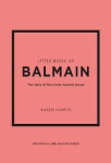 Little Book of Balmain: The story of the iconic fashion house - Karen Homer