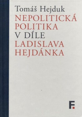 Nepolitická politika díle Ladislava Hejdánka Tomáš Hejduk