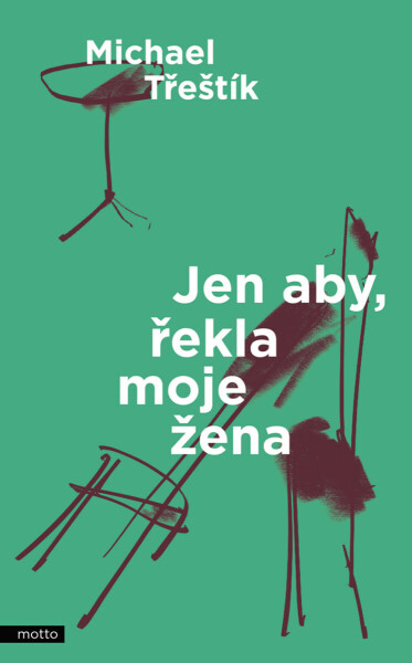 Jen aby, řekla moje žena - Michael Třeštík