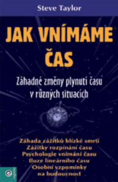 Jak vnímáme čas - Záhadné změny plynutí času v různých situacích - Steve Taylor