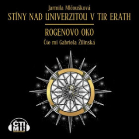 Stíny nad Univerzitou v Tir Erath – Rogenovo oko - Jarmila Mlčoušková - audiokniha