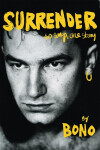 Surrender: 40 Songs, One Story by Bono Bono