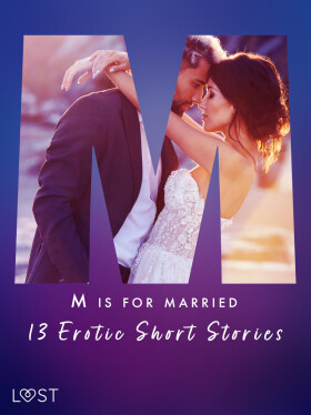 M is for Married - 13 Erotic Short Stories - Alexandra Södergran, Kristiane Hauer, Malva B., Erika Svensson