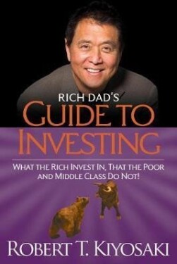 Rich Dad´s Guide to Investing: What the Rich Invest in, That the Poor and the Middle Class Do Not! - Robert Toru Kiyosaki