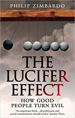 The Lucifer Effect : How Good People Turn Evil - Philip G. Zimbardo
