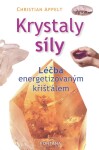 Krystaly síly - Léčba energetizovaným křišťálem - Christian Appelt