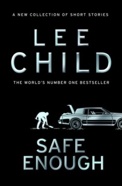 Safe Enough: And Other Stories - Lee Child