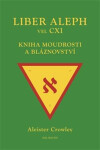 Liber Aleph vel CXI - Kniha moudrosti a bláznovství - Aleister Crowley