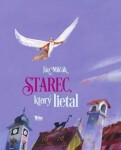 Starec, ktorý lietal - Ján Milčák