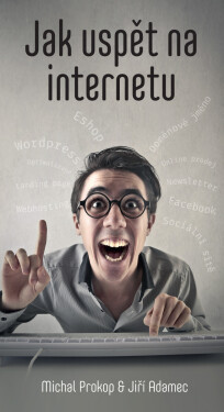 Jak uspět na internetu - Michal Prokop, Jiří Adamec