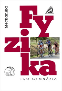 Fyzika pro gymnázia - Mechanika + ED - M. Široká