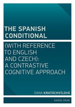 The Spanish Conditional (with Reference to English and Czech) Dana Kratochvílová