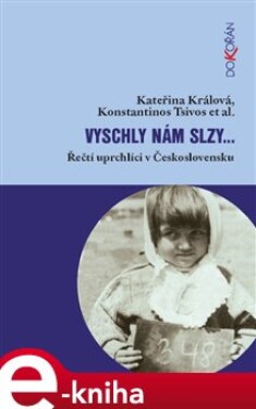 Vyschly nám slzy…. Řečtí uprchlíci v Československu - Kateřina Králová, Konstantinos Tsivos e-kniha