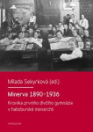 Minerva 1890-1936 Kronika prvního dívčího gymnázia habsburské monarchii Milada Sekyrková