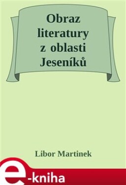 Obraz literatury z oblasti Jeseníků - Libor Martinek e-kniha