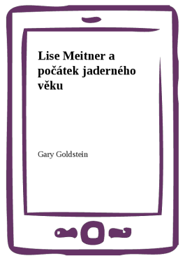 Lise Meitner a počátek jaderného věku (e-kniha) - Gary Goldstein