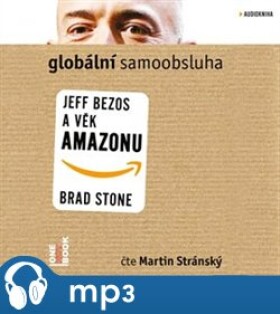 Globální samoobsluha - Jeff Bezos a věk Amazonu, mp3 - Brad Stone