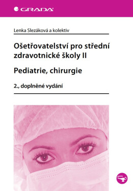 Ošetřovatelství pro střední zdravotnické školy II - Pediatrie, chirurgie - Lenka Slezáková