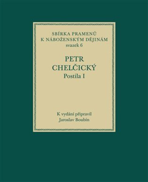 Postila I - Sbírka pramenů k náboženským dějinám, sv. 6 - Petr Chelčický