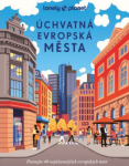 Úchvatná evropská města - Lonely Planet - Kolektiv