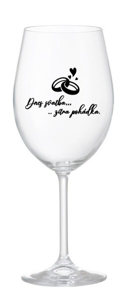 DNES SVATBA, ZÍTRA POHÁDKA - čirá sklenice na víno 350 ml